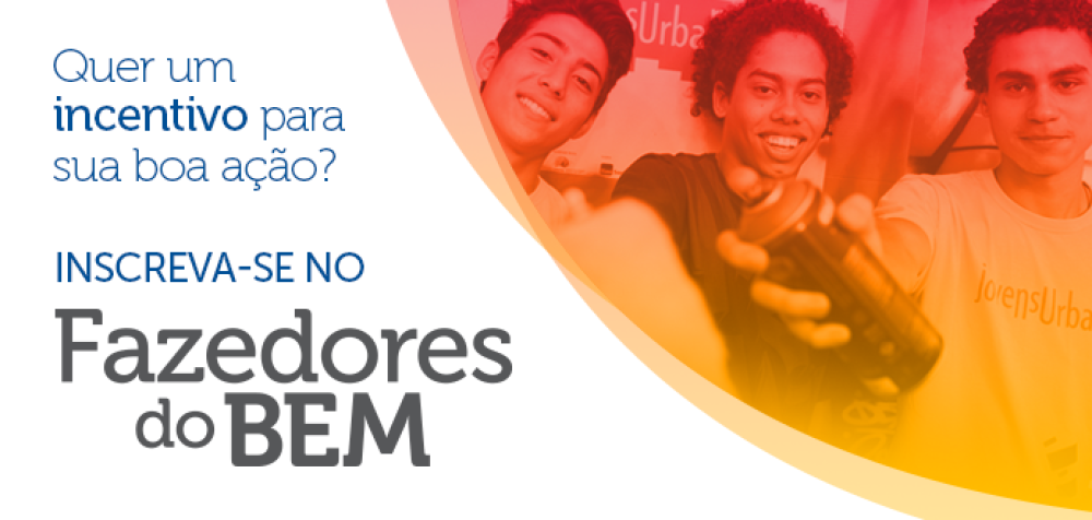 Edital Fazedores do Bem: Inscrições encerradas